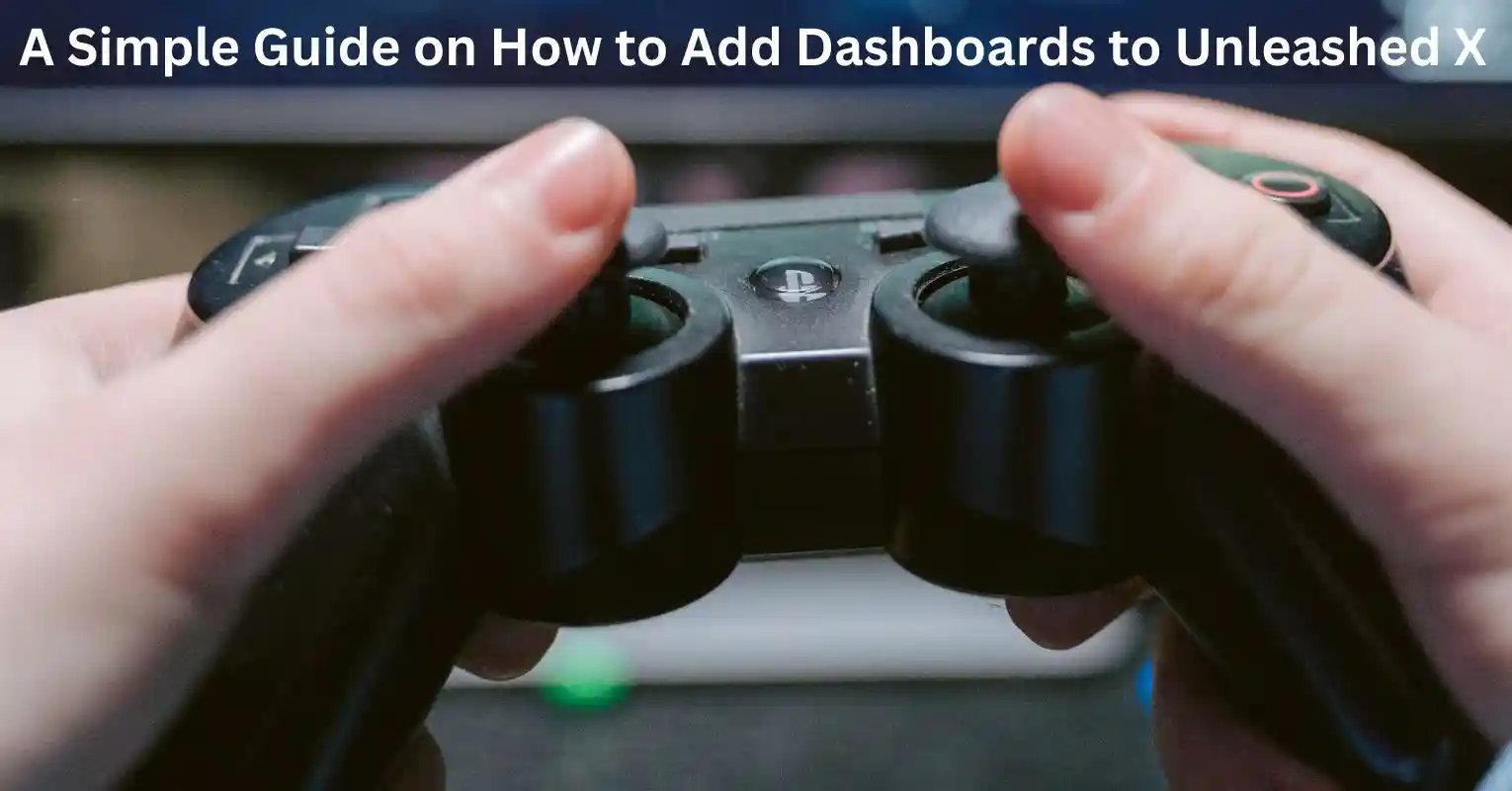 A Simple Guide on How to Add Dashboards to Unleashed X
